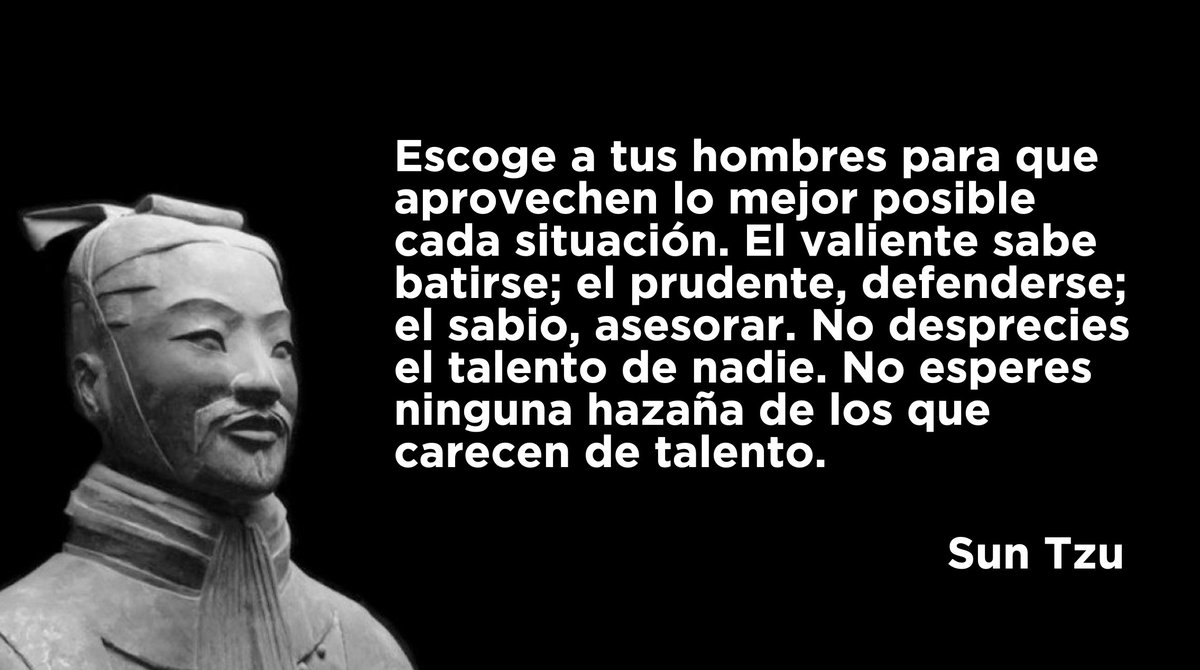 Escoge a tus hombres para que aprovechen lo mejor posible cada situación. El valiente sabe batirse; el prudente, defenderse; el sabio, asesorar. No desprecies el talento de nadie. No esperes ninguna hazaña de los que carecen de talento.