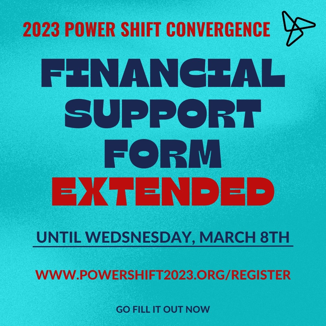 Did you miss the financial support deadline? It has been extended and closes for good tomorrow, March 8th! Fill it out at powershift2023.org/register

If you have already applied for financial support we will reach out to you to confirm or deny your application!

#PowerShift2023