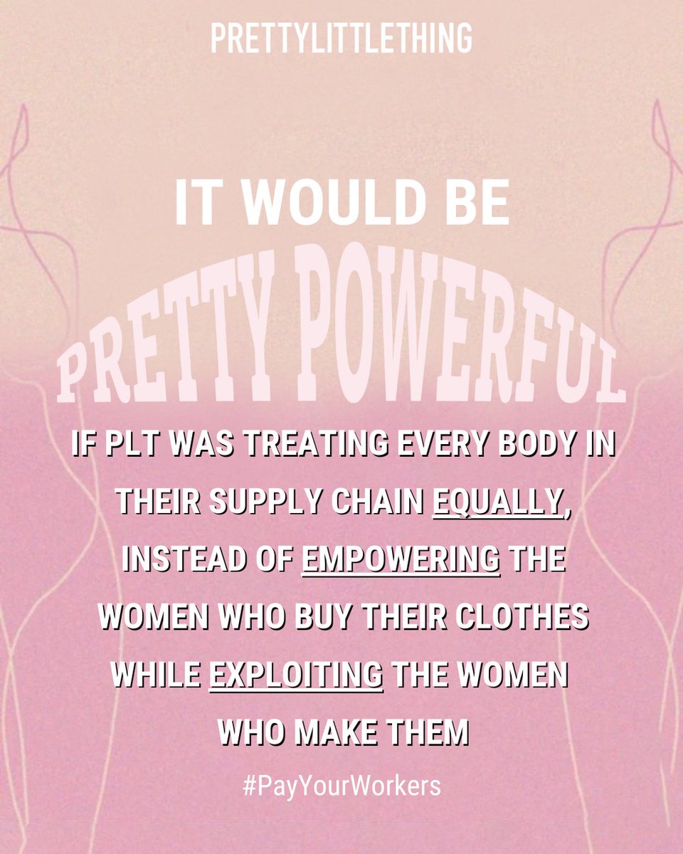 It would be #PrettyPowerful if <a href="/OfficialPLT/">PrettyLittleThing</a> was treating #EveryBodyinPLT supply chain equally, instead of empowering the women who buy their clothes while exploiting the women who make them.
#PayYourWorkers #PayHer
@RemakeOurWorld  ctt.ec/bOCef+