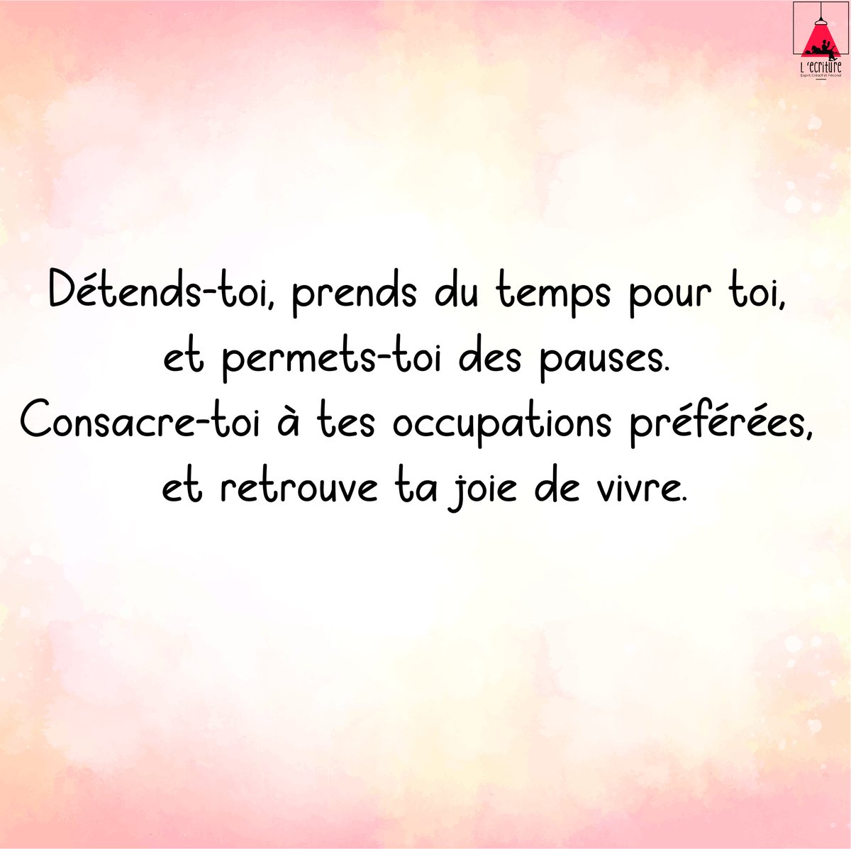 Ecriture2's tweet photo. Détends-toi, prends du temps pour toi, et permets-toi des pauses. Consacre-toi à tes occupations préférées, et retrouve ta joie de vivre. https://t.co/oGQQORzhTU