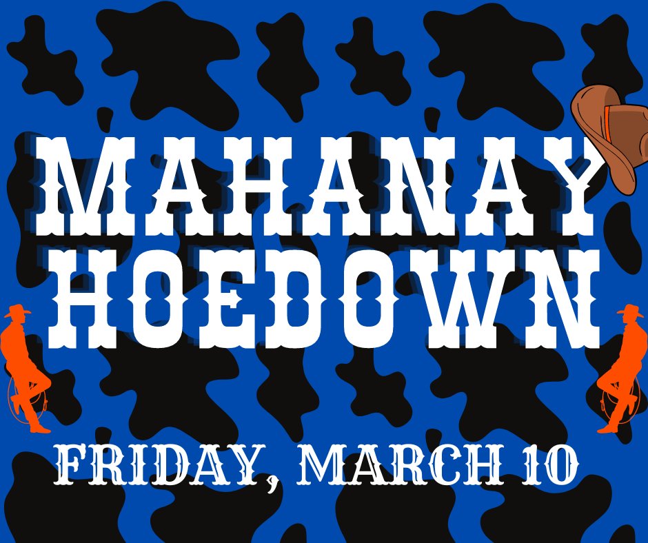 This Friday is the Mahanay Hoedown!  Students may dress up in western attire if they choose.  No weapons, weapon replicas,  or spurs are permitted on campus.  If you plan on getting a 