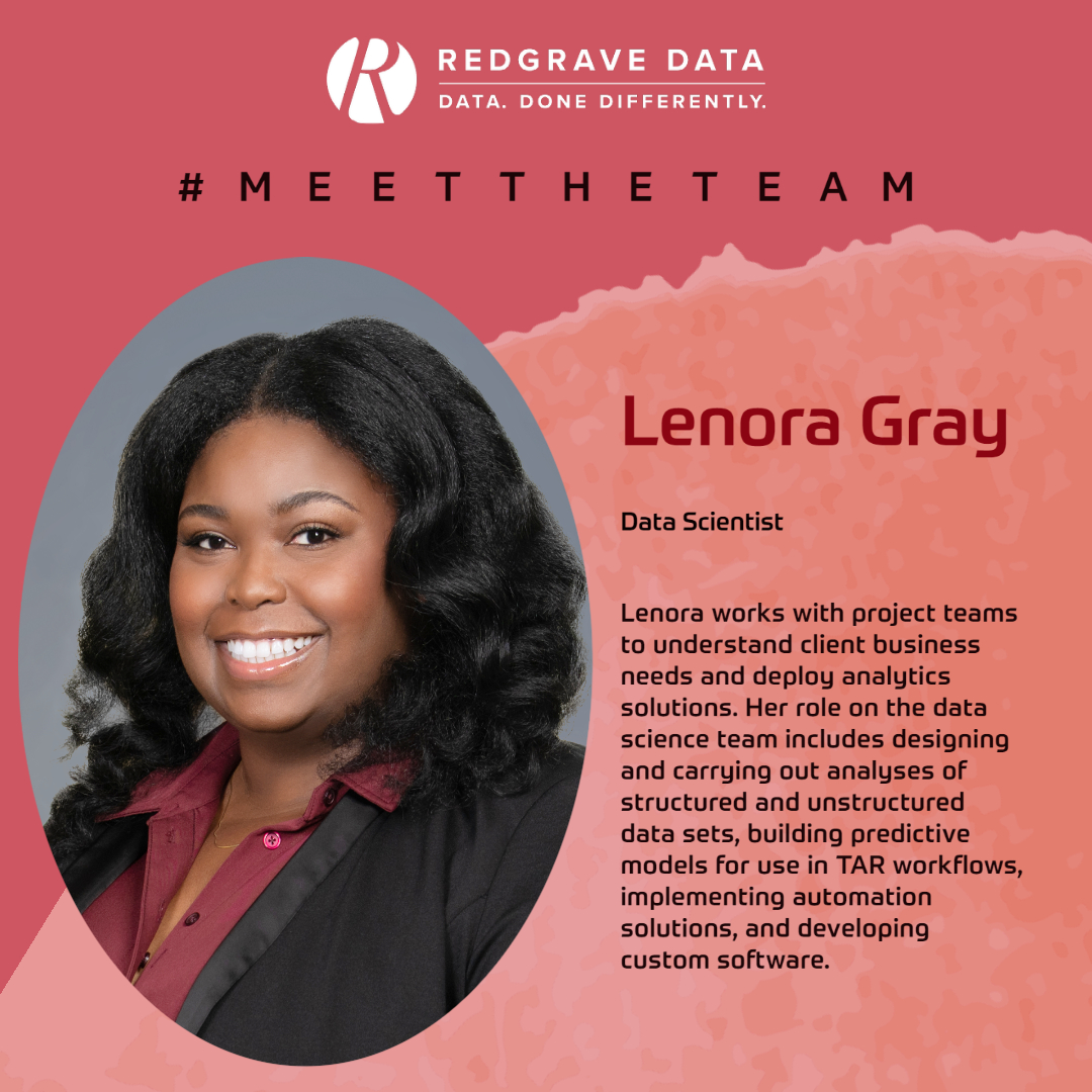 Meet Our Data Scientist: Lenora works with project teams to understand client needs and deploy analytics solutions, including analyzing data sets, building predictive models for use in TAR workflows, implementing automation solutions, and developing custom software. #Meettheteam