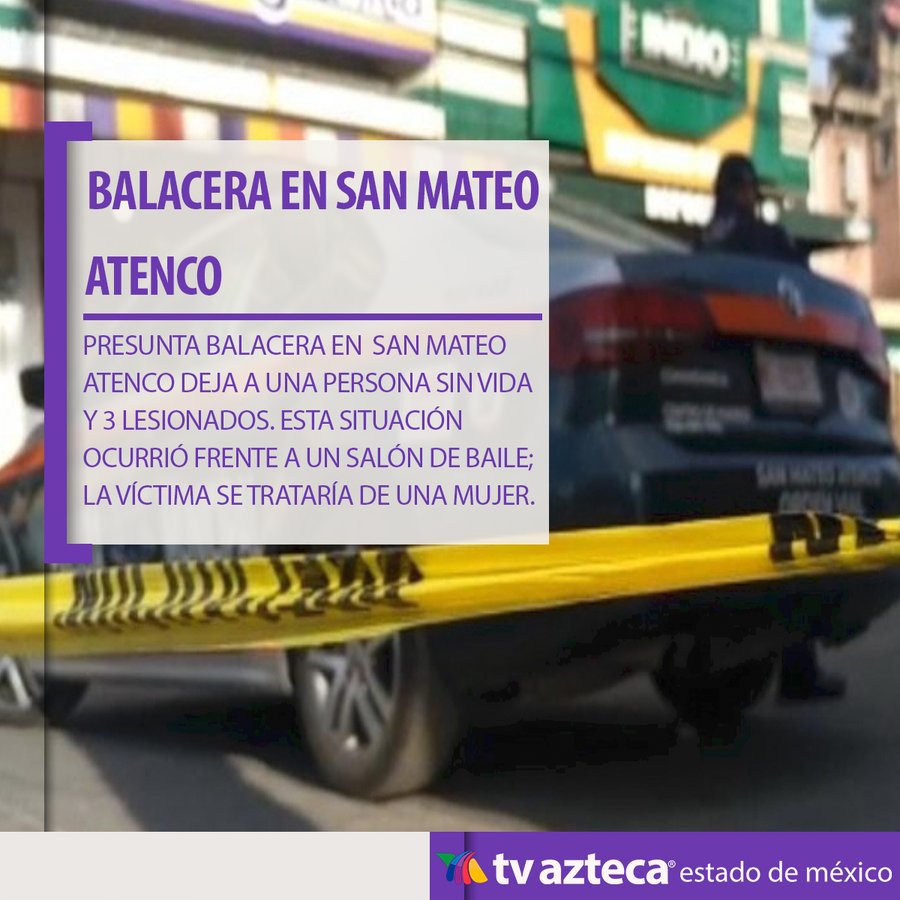 Balacera deja a una mujer sin vida y tres heridos en San Mateo Atenco -  Almomento | Noticias, información nacional e internacional