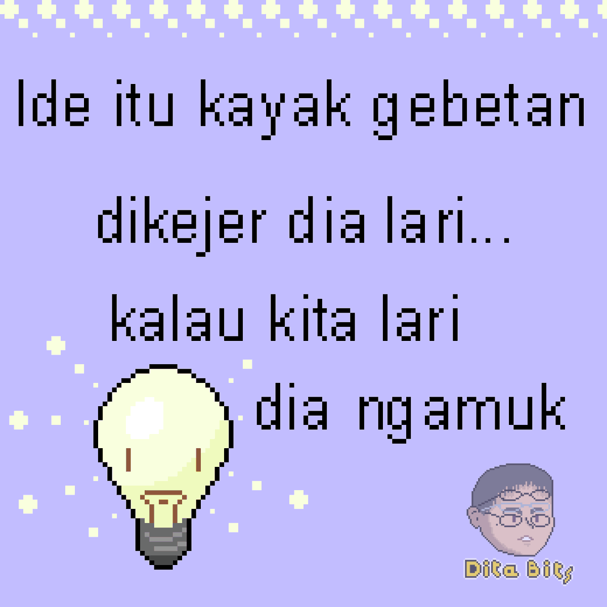 quotes tawa
Ide itu kayak gebetan
dikejar dia lari...
kalau kita lari
dia ngamuk (marah).....
#pixelart #quoteslucu #quotesindonesia #rumah #lampu  #bohlam 

ps:kilakan komentar dan sampaikan pendapatmu