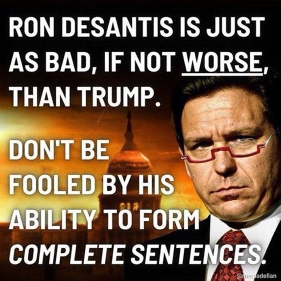 Initially I think some of us thought DeSantis was better than trump because he speaks better, occasionally makes sense when he talks, and doesn’t tweet & call names 24/7. But now we know he’s just as bad, or worse!! They MUST be stopped! #DemVoice1 #ProudBlue #Fresh