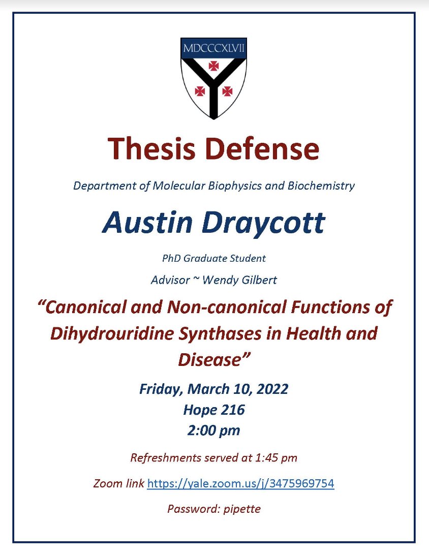 On Friday, March 10th in Hope 216, Austin Draycott, Gilbert Lab, will be defending.  The title of his defense is “Canonical and Non-canonical Functions of Dihydrouridine Synthases in Health and Disease.”  Refreshments served at 1:45 pm and defense will start at 2:00 pm.