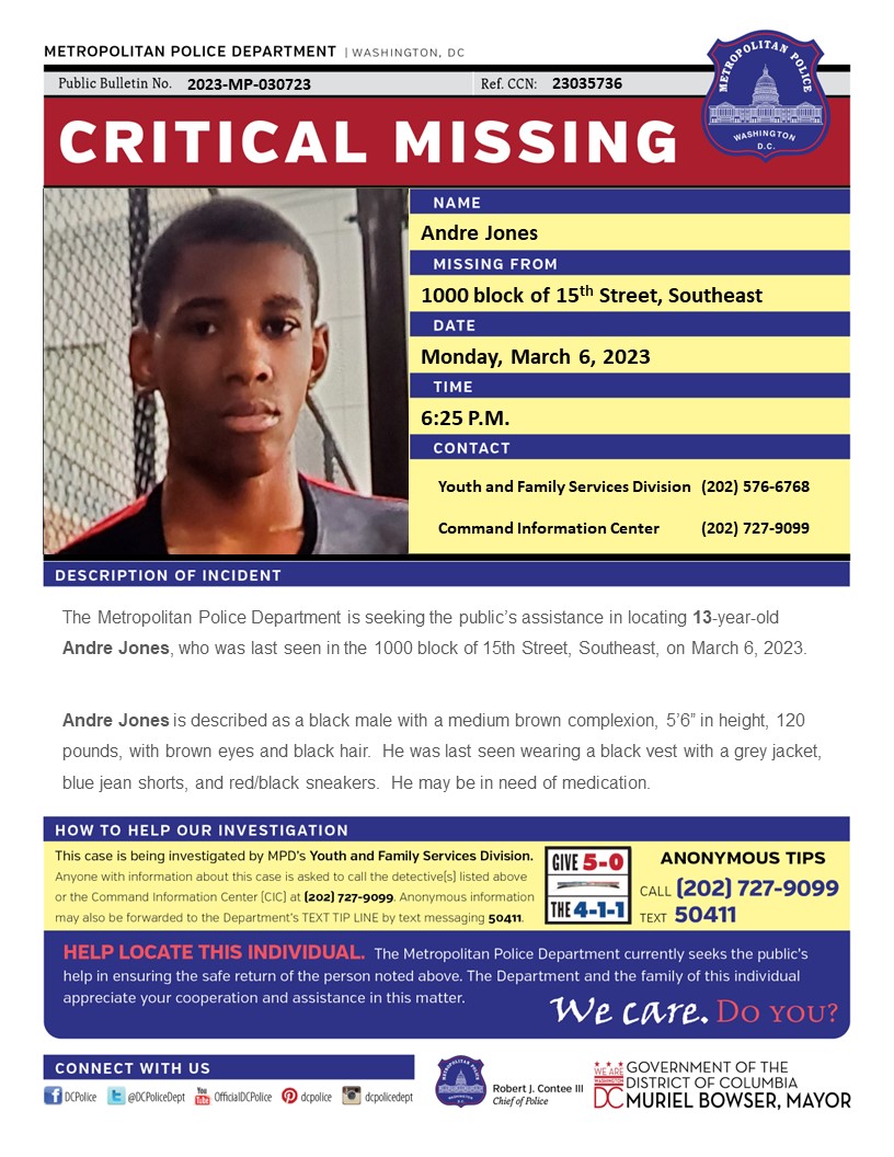 DCPoliceDept's tweet photo. Critical #MissingPerson 13-year-old Andre Jones, who was last seen in the 1000 block of 15th Street, Southeast, on March 6, 2023.

Have info? Call (202) 727-9099/Text 50411 https://t.co/gbA4nNUHbw