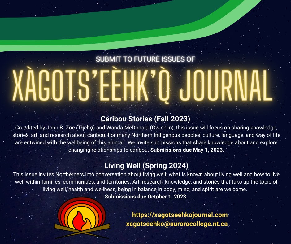 Xàgots’eèhk’ǫ̀ Journal welcomes submissions for upcoming issues! The submission deadline for the fall 2023 issue is May 1, 2023. Please visit the journal website for info about how to submit your work: xagotseehkojournal.com