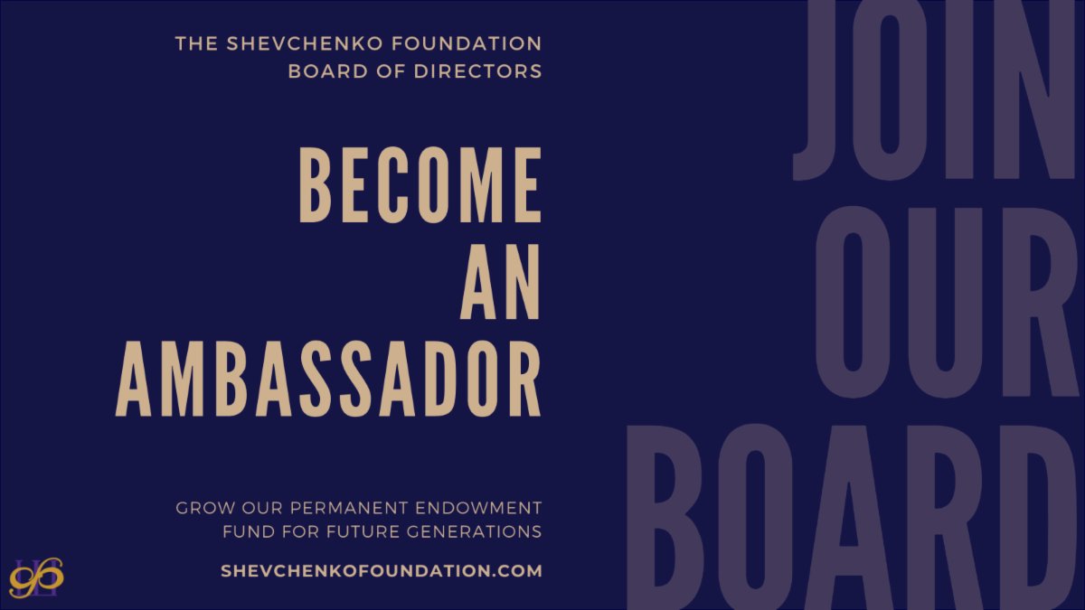If you're passionate about our mission, values, and vision for the future of the Shevchenko Foundation and are a fierce leader, we welcome you to join our Board!

To learn more and download an application form at bit.ly/3gWGHsO.