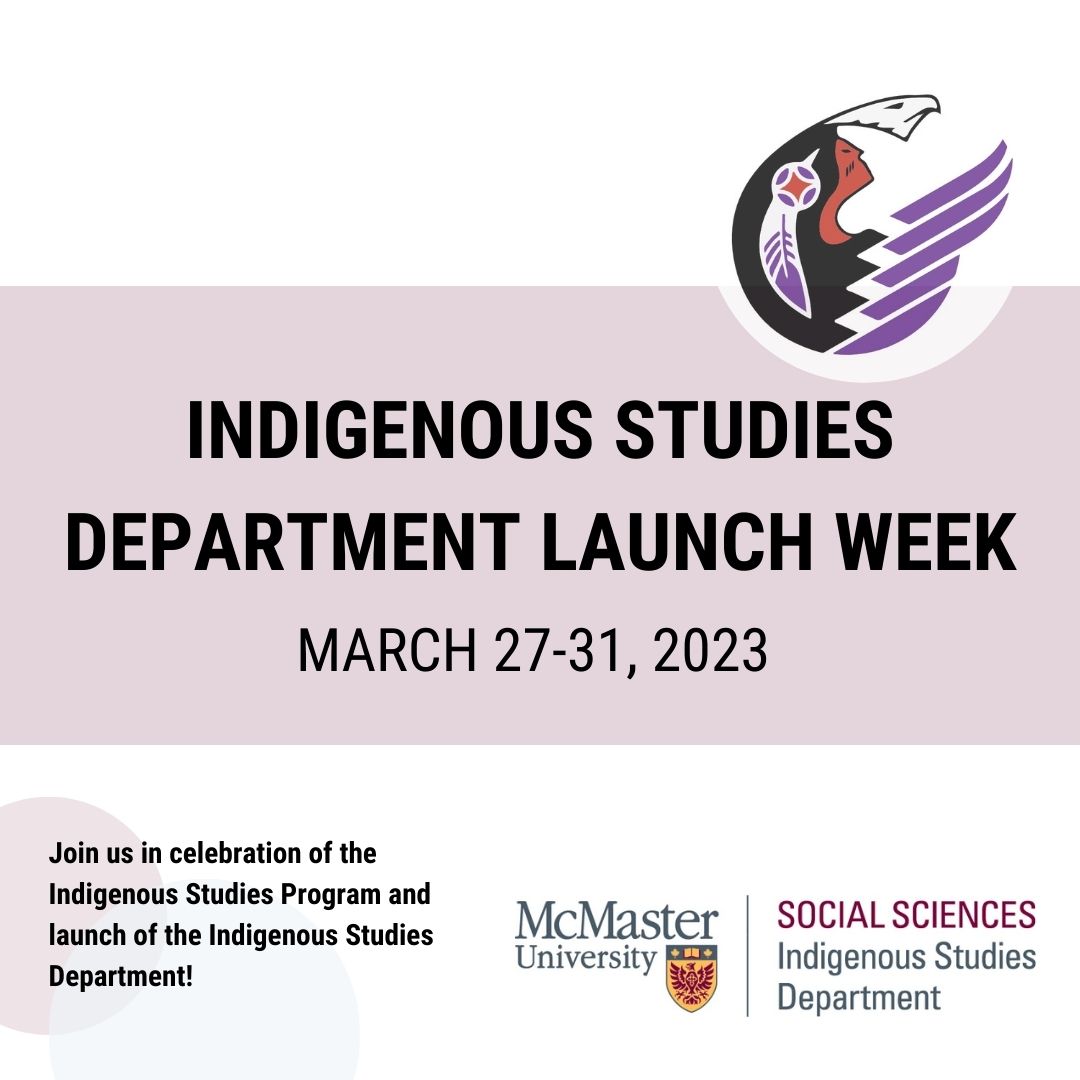 The Indigenous Studies Department is hosting a week of events to celebrate the launch of the department from March 27-31, 2023. Join us in celebration of the <a href="/McMasterSocSci/">McMaster Social Sciences</a> Indigenous Studies Department!  Learn about the history of @mcmasteru Indigenous Studies and events below.