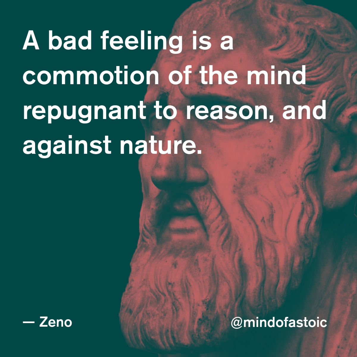 mindofastoic's tweet photo. A bad feeling is a commotion of the mind repugnant to reason, and against nature. — Zeno https://t.co/fN7Db1xS8t