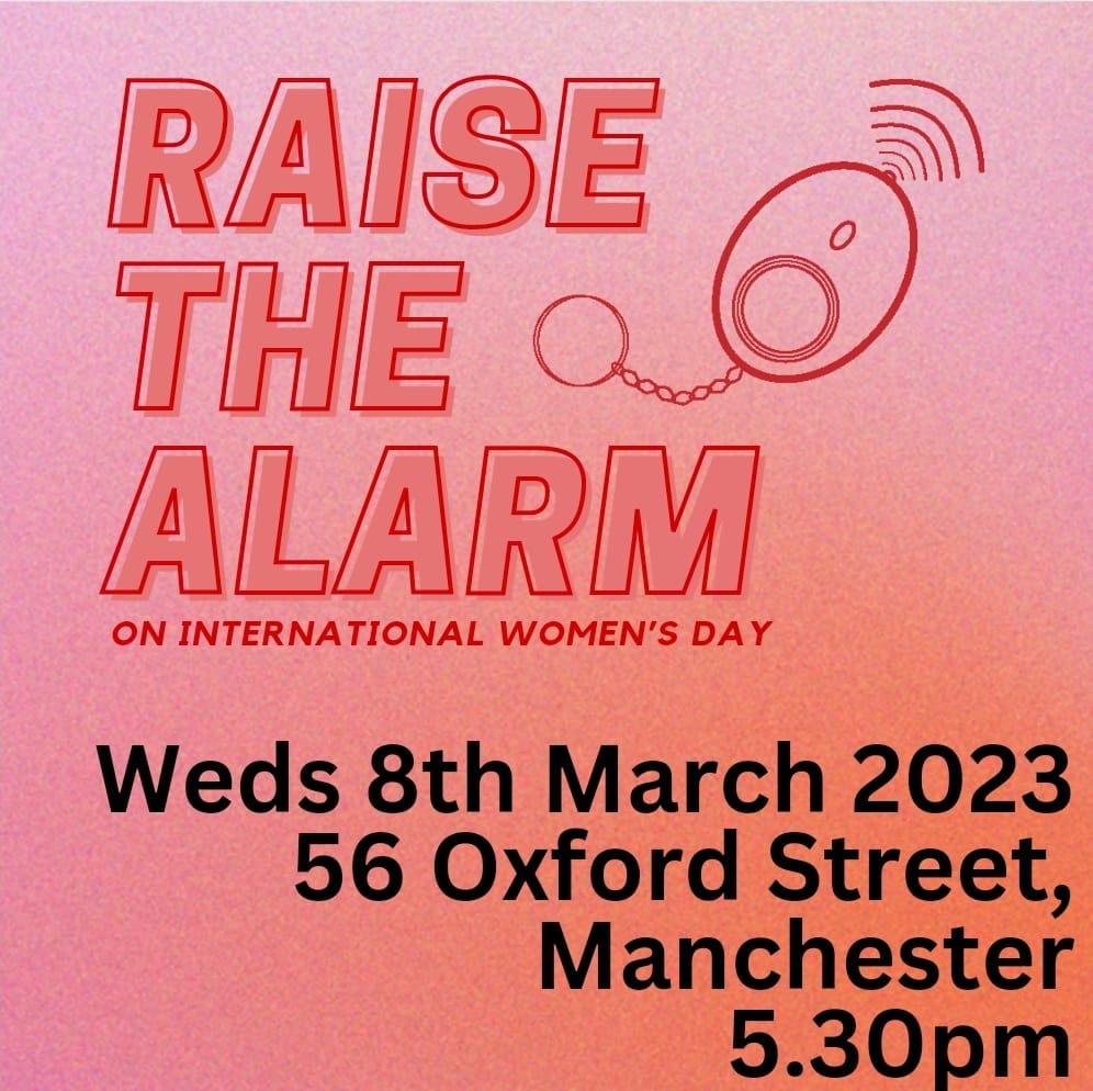 5:30pm tomorrow (Weds 8th March) at 56 Oxford Street. All out for #InternationalWomenDay! We're raising the alarm about endemic state sexism, transphobia, racism, the class system, police, prisons and borders. #NotOneMore #RaiseTheAlarm #NiUnaMas #Manchester #Protest #Feminist
