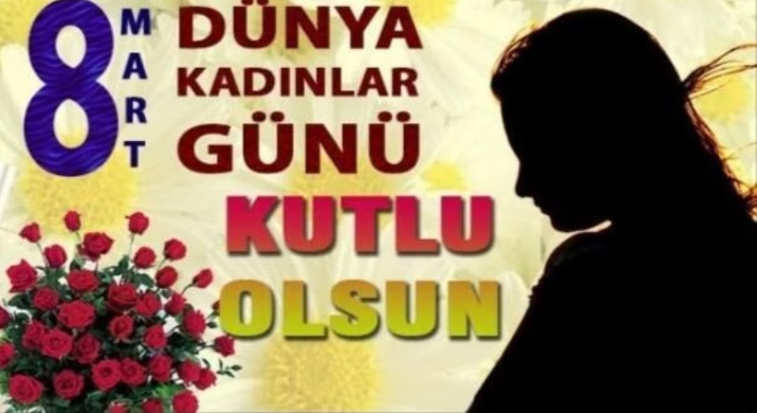Yaşam kaynağı cennetin habercisi sosyal siyasal ve ekonomik hayatın baş taçları Dünya Kadınlar Günü'nüz kutlu olsun