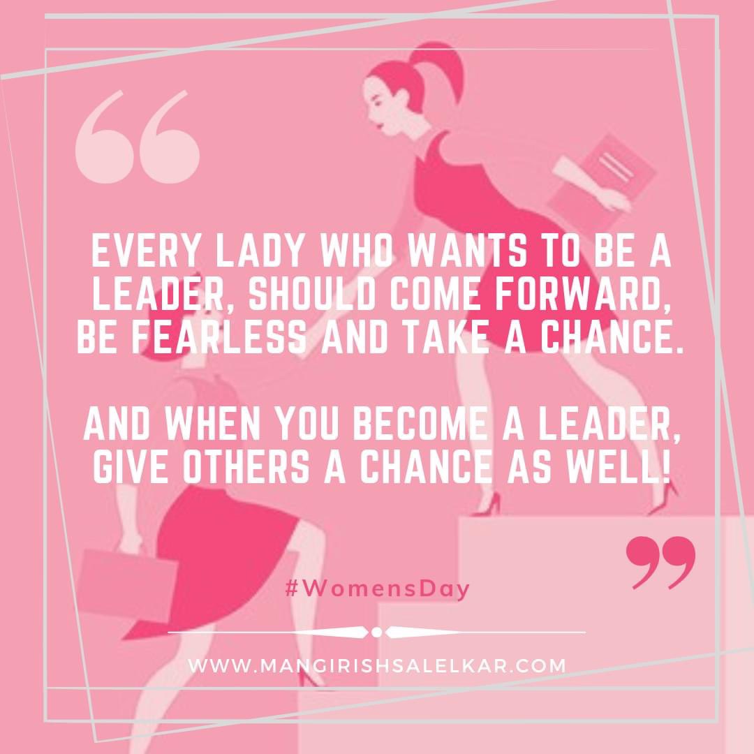 Every Lady who wants to be a leader, should come forward, be fearless and take a chance. 
And when you become a leader, give others a chance as well!

#WomensDay #LadyPower #WomenInLeadership #QuoteOftheDay #QOTD
