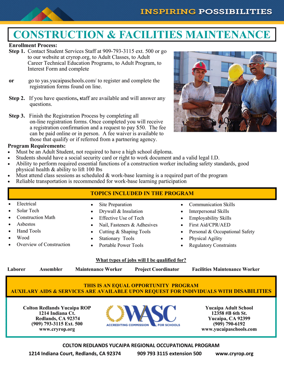 Prepare for entry-level employment in the construction field. From learning to properly
use tools, equipment and materials to blue-print reading, construction math, industry
specific vocabulary and pre-employment skills. Class begins 3/14/23. 909-790-6192