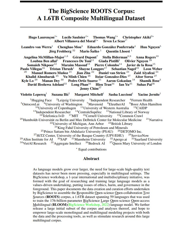 The BigScience ROOTS Corpus: A 1.6TB Composite Multilingual Dataset

Documents the data creation and curation efforts of ROOTS corpus, a 1.6TB dataset used to train BLOOM

Releases a large initial subset of the corpus

data: huggingface.co/bigscience-data
abs: arxiv.org/abs/2303.03915