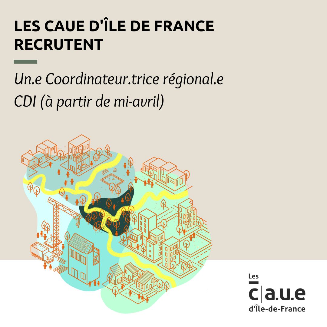 [Emploi] Rejoignez l'Union Régionale des CAUE d'Île-de-France en devenant coordinateur.trice régional.e (CDI, 80%) à partir de mi-avril 2023. Postulez avant le 28 mars ! 📄