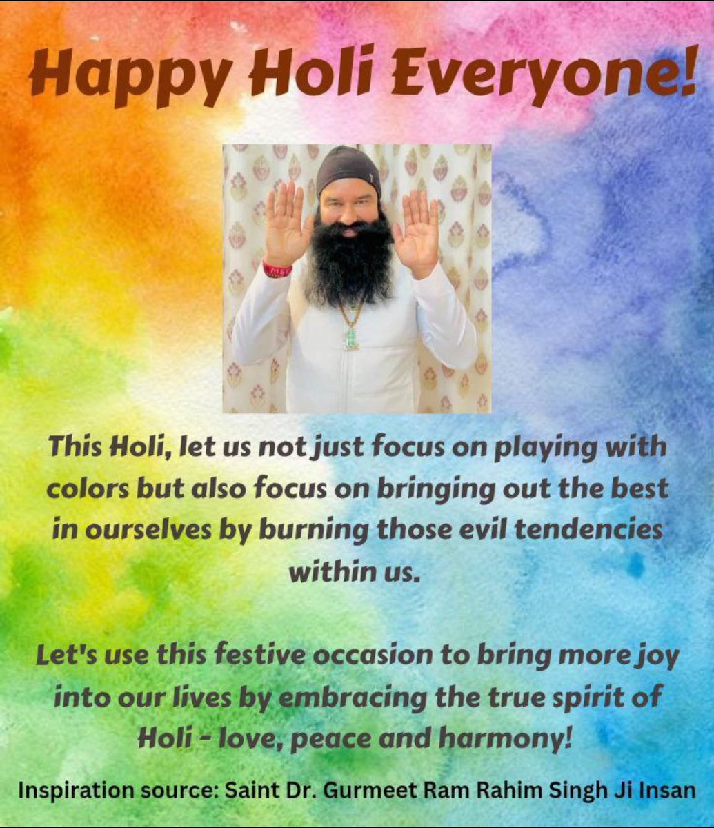 Saint Gurmeet Ram Rahim ji tells that every festival brings message to us, every festival is the epitome of truth’s victory over evil. So always get victory over your inner vices with inner power& peace.Use chemical free colors and spread happiness #ShareHappiness 
#HappyHoli