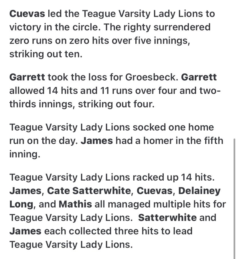 Solid 11-0 varsity win over Groesbeck tonight! 1-0 to start district play 🥎🦁

<a href="/KayleeC2024_29/">Kaylee Cuevas</a> threw 10Ks &amp; hit 2-3; 2RBI
<a href="/linamj0509/">Adelina James</a> 3-3; 2RBI; HR💣
<a href="/CateSatterwhite/">cate🫧</a> 3-3; 2RBI
<a href="/KeelyMathis1/">Keely Mathis 2024</a> 2-4; 2RBI
<a href="/DelaineyLong/">Delainey Long</a> 2-4

<a href="/cameronnewell03/">cam</a> and <a href="/ReeseStacks/">Reese Stacks</a> also added an RBI each!