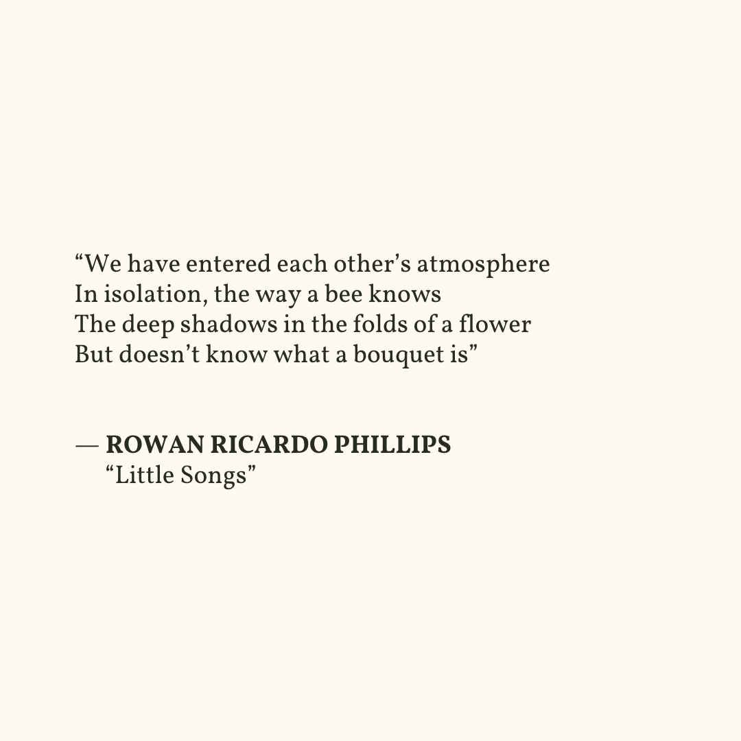 readalittlepoem's tweet photo. “You write without you here.
And I call it the poem with you here in it.”

— Rowan Ricardo Phillips, from Little Songs

(via https://t.co/cCHNdPLgkg) https://t.co/sqZdyZJHYA