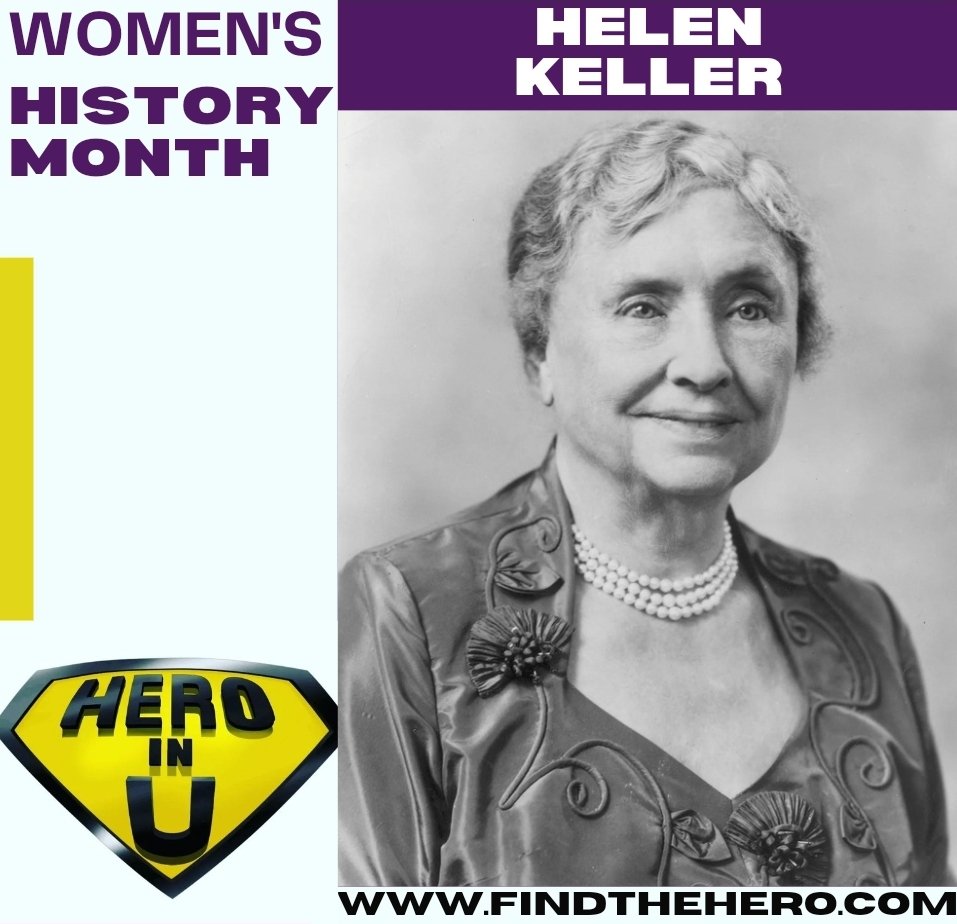Hero In U proudly recognizes Women's History Month.  

Today's spotlight is Helen Keller (June 27, 1880 - June 1, 1968). She was a deafblind American author, disability rights advocate, lecturer, and political activist. #WomensHistoryMonth #HelenKeller #Deafblind #Americanauthor