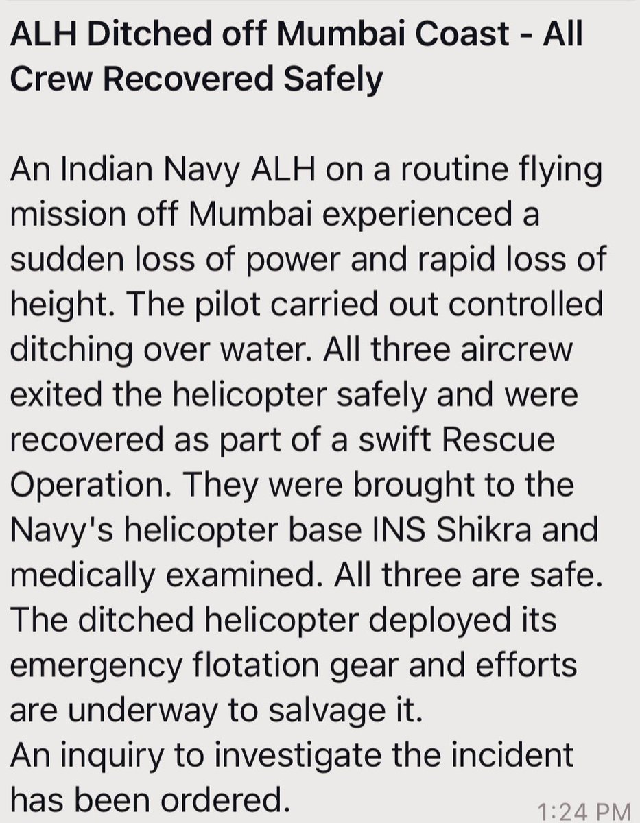 An Indian Navy ALH Dhruv Helicopter on a routine sortie today off #Mumbai was ditched close to the coast.

A Naval patrol craft immediately rescued & safely recovered 3 Navy Pilots uninjured. An inquiry to investigate the incident has been ordered.⚓️

#IndianNavy #ALHDhruv