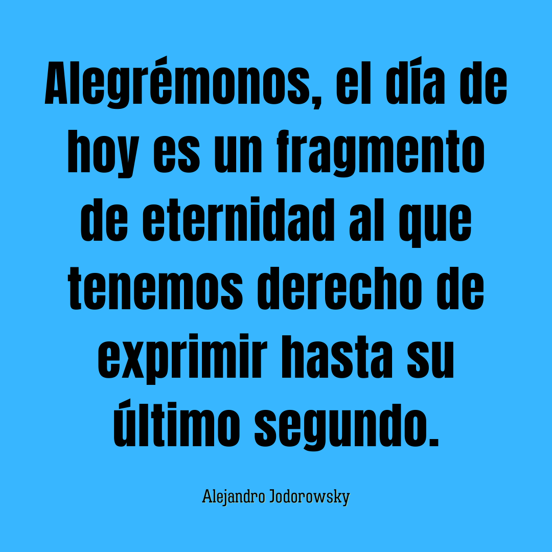 alejodorowsky's tweet photo. Alegrémonos, el día de hoy es un fragmento de eternidad al que tenemos derecho de exprimir hasta su último segundo. https://t.co/WNLVJVLWqG