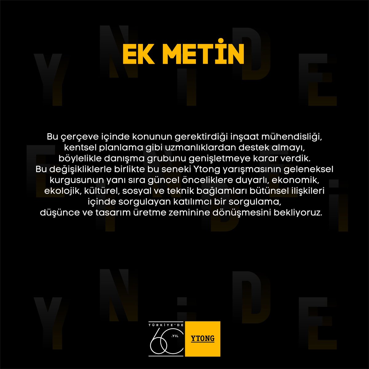 6 Şubat 2023 tarihinde meydana gelen depremlerin ardından Jüri ile yapılan süreç değerlendirme toplantısı sonucunda yarışma takviminde ve danışman jüri üyelerinde değişiklik yapılması ve ek bir metin yayınlanması kararı alınmıştır. Güncel şartname -> ytongakademi.com