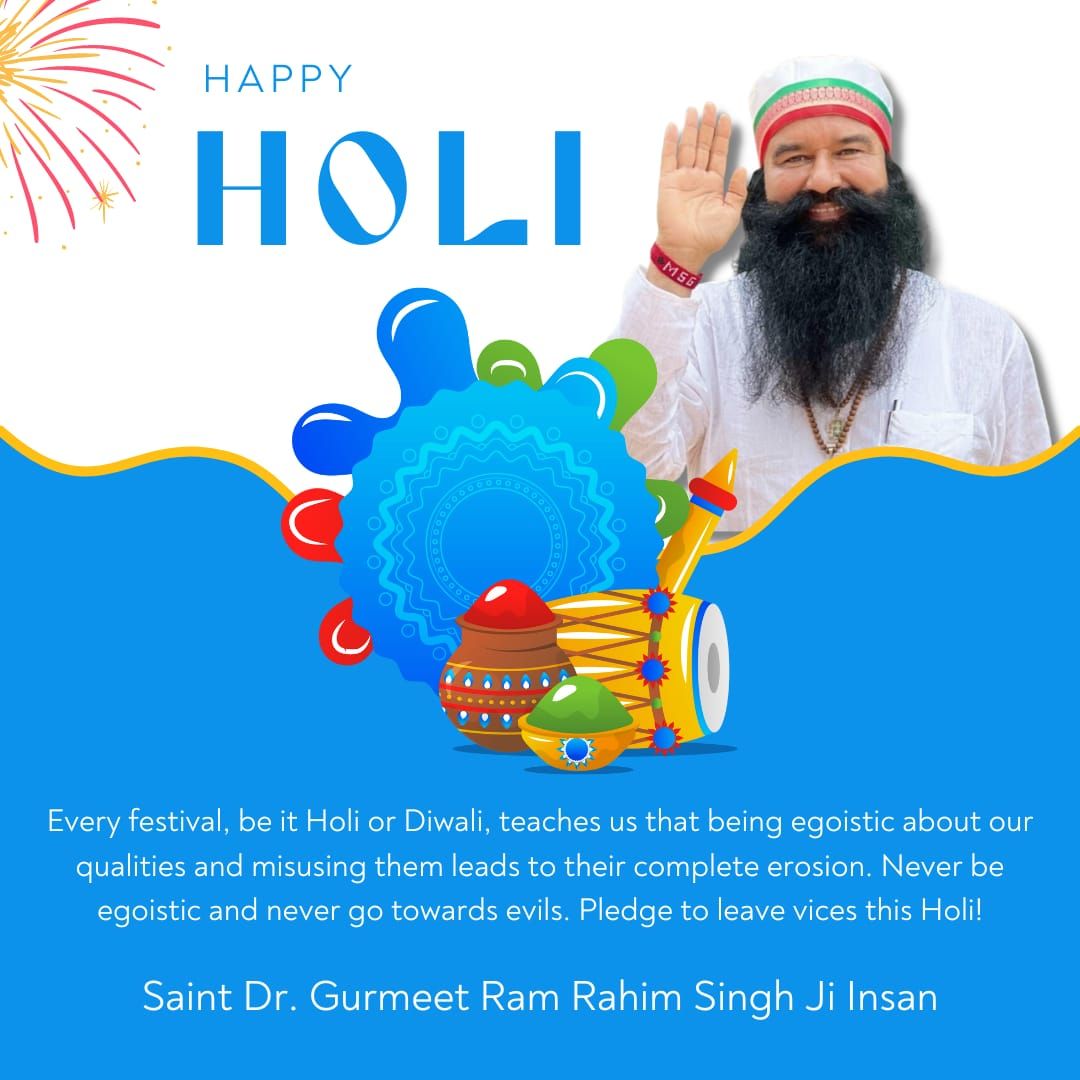 Holi festival inspires to overcome evils Let us spread the colors of happiness, love, kindness on this Holi festival nd strengthen our bond with God Millions of people inspired by Saint Gurmeet Ram Rahim ji by doing good work for humanity Celebrating the festival #ShareHappiness