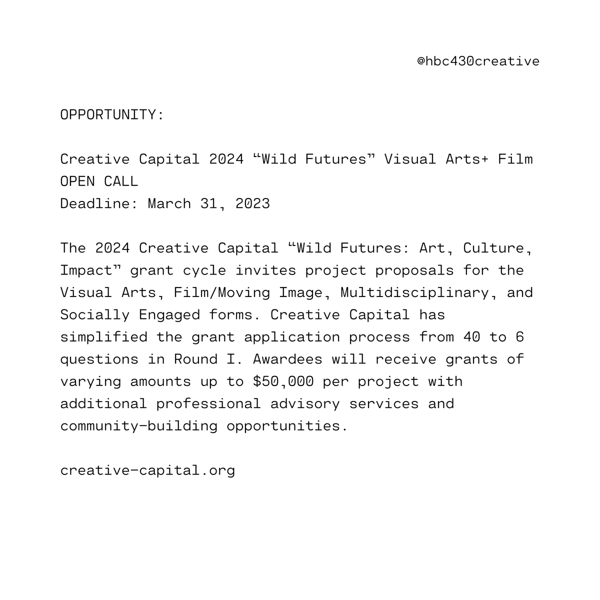 HBC430Creative's tweet photo. Creative Capital 2024 “Wild Futures” Visual Arts and Film OPEN CALL
Deadline: March 31, 2023

The 2024 Creative Capital “Wild Futures: Art, Culture, Impact” grant cycle invites project proposals for the Visual Arts, Film/Moving Image, Multidisciplinary, + Socially Engaged forms. https://t.co/VPZ5X54lX4