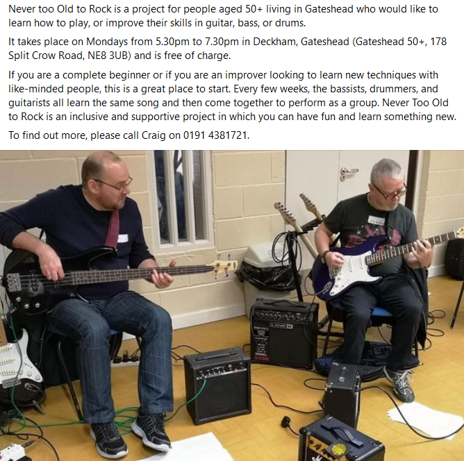 Our Never Too Old to Rock project (<a href="/NTOTRGateshead/">Never Too Old to Rock</a>) is always looking for new members. 

See below for more information.