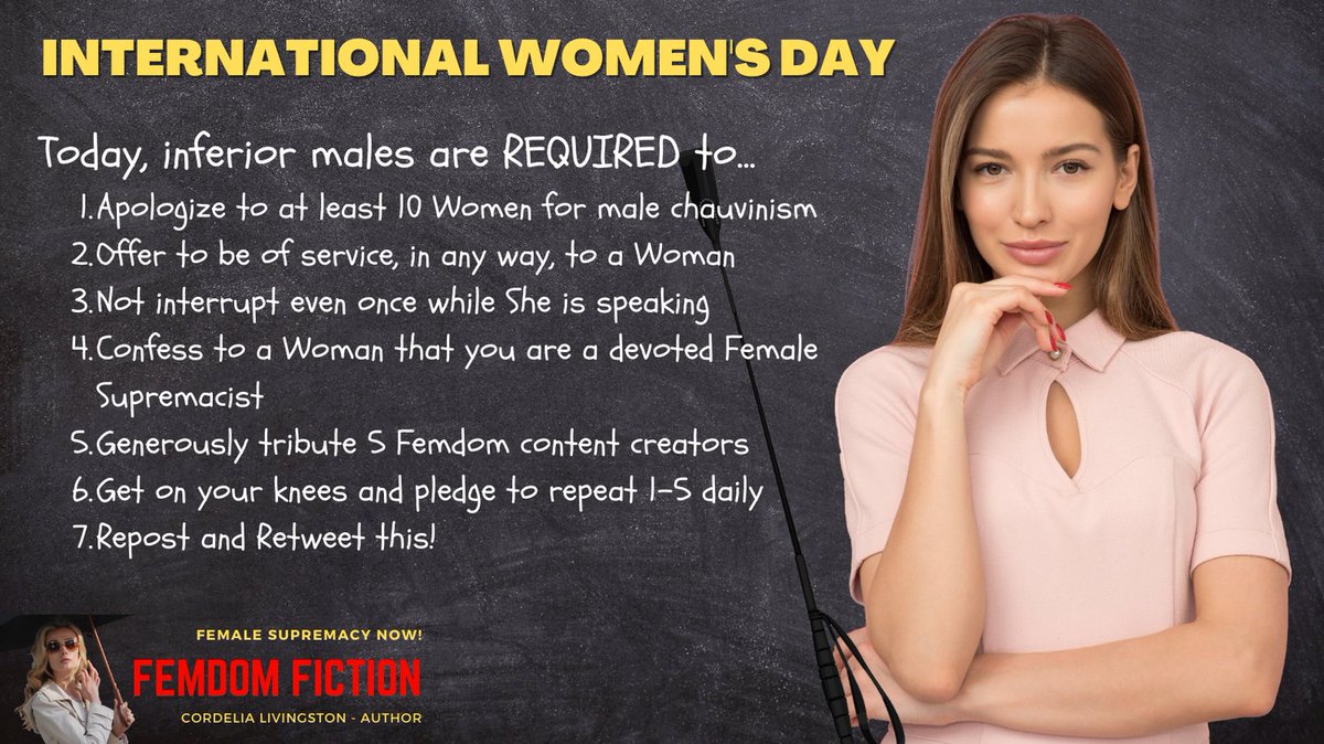 Happy International Women's Day! Now, here is your assignment. Get to it AND Retweet! #InternationalWomensDay #WomensDay #Femdom #Gynarchy #FemaleSuperiority #FemaleSupremacy #Goddess #EndPatriarchy