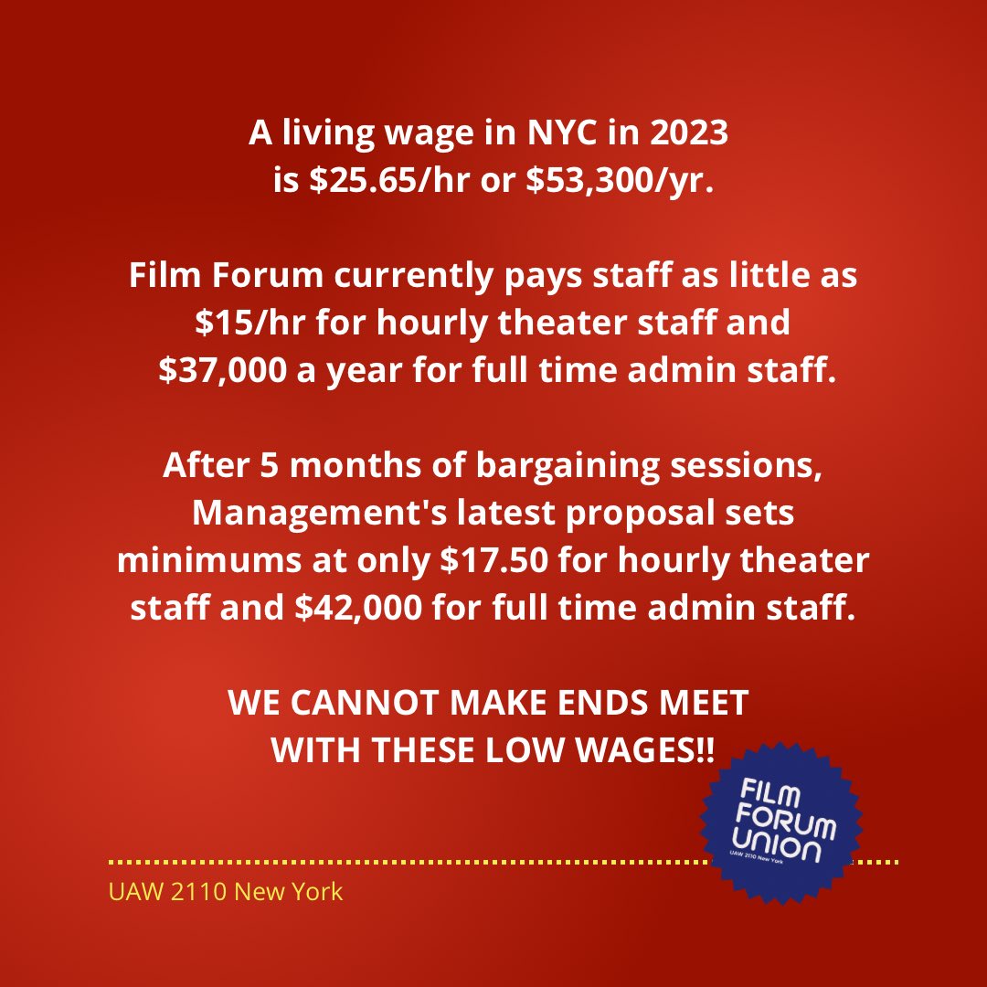 Film Forum Union (@filmforumunion) on Twitter photo According to MIT's Living Wage Calculator, a living wage in NYC in 2023 is $25.65/hr or $53,300/yr. <a href="/FilmForumNYC/">Film Forum</a> currently pays as little as $15/hr for theater staff and $37,000/yr for full time admin staff.
WE CANNOT MAKE ENDS MEET WITH THESE LOW WAGES!! According to MIT's Living Wage Calculator, a living wage in NYC in 2023 is $25.65/hr or $53,300/yr. <a href="/FilmForumNYC/">Film Forum</a> currently pays as little as $15/hr for theater staff and $37,000/yr for full time admin staff.
WE CANNOT MAKE ENDS MEET WITH THESE LOW WAGES!!