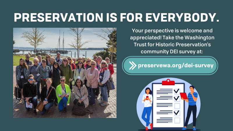 Have you taken our community DEI survey yet? We'd love to hear your perspective as we undergo a Diversity, Equity, and Inclusion audit of our organization and our work. Take the survey by March 31 to give us your feedback: preservewa.org/dei-survey