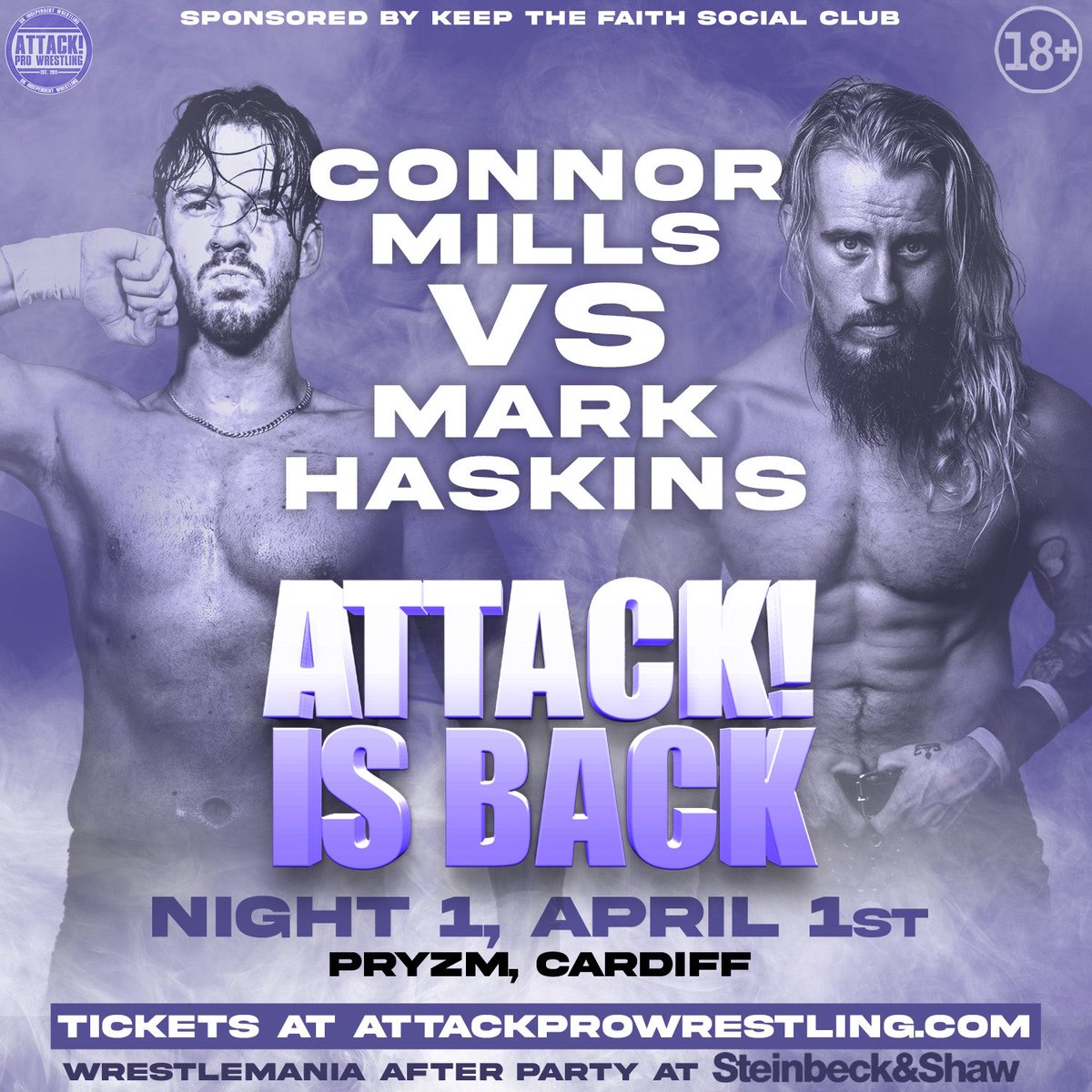 CONNOR MILLS vs MARK HASKINS

APRIL 1ST
PRYZM, CARDIFF

attackprowrestling.com