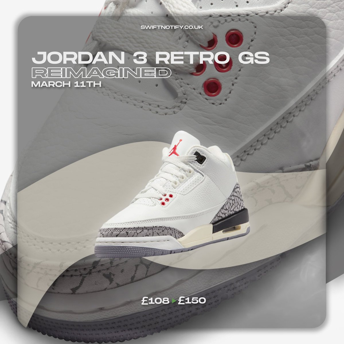 🗓 | Release Date 11th March 2023

👟 | Jordan 3 Retro White Cement Reimagined GS

💰 | Retail:£108
💸 | Resell:£150

🏆 | We’re more than prepared for this release, SwiftNotify members are about to take the stock.

🔗 | Join Today SwiftNotify.co.uk
⏰ | Spaces Now Open!