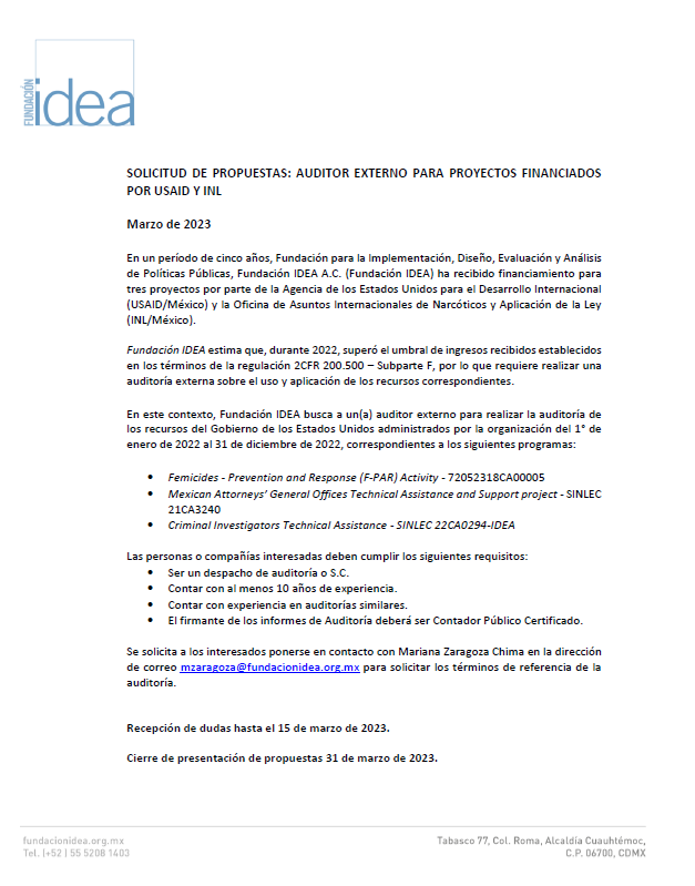 Fundación IDEA busca a un(a) auditor externo para proyectos financiados por USAID Y INL. Se solicita a los interesados ponerse en contacto con Mariana Zaragoza al correo mzaragoza@fundacionidea.org.mx.