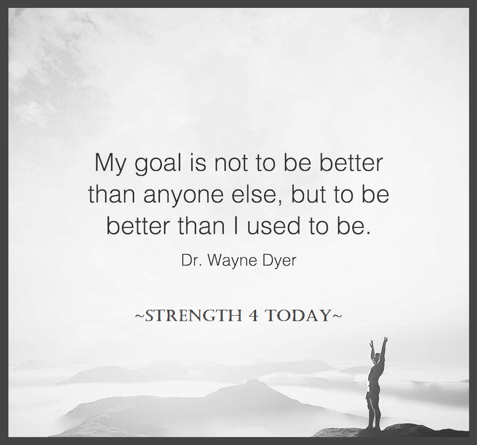 Strengthfor2day's tweet photo. My Goal Is Not To Be Better Than Anyone Else,
But To Be Better Than I Used To Be.
--Dr. Wayne Dyer
#MyGoal #BeBetter #Used2Be #NotOthers #RecoveryPosse #Strengthfor2day https://t.co/sy2p1EDhWP