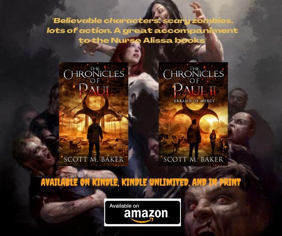 Follow Paul on his adventure in the middle of the zombie apocalypse.

The Chronicles of Paul: A Nurse Alissa Spin-Off: amazon.com/dp/B09J9YCD6K

The Chronicles of Paul II: Errand of Mercy: amazon.com/dp/B0BHCYYH61 

The third book in the Paul saga will be released this summer.