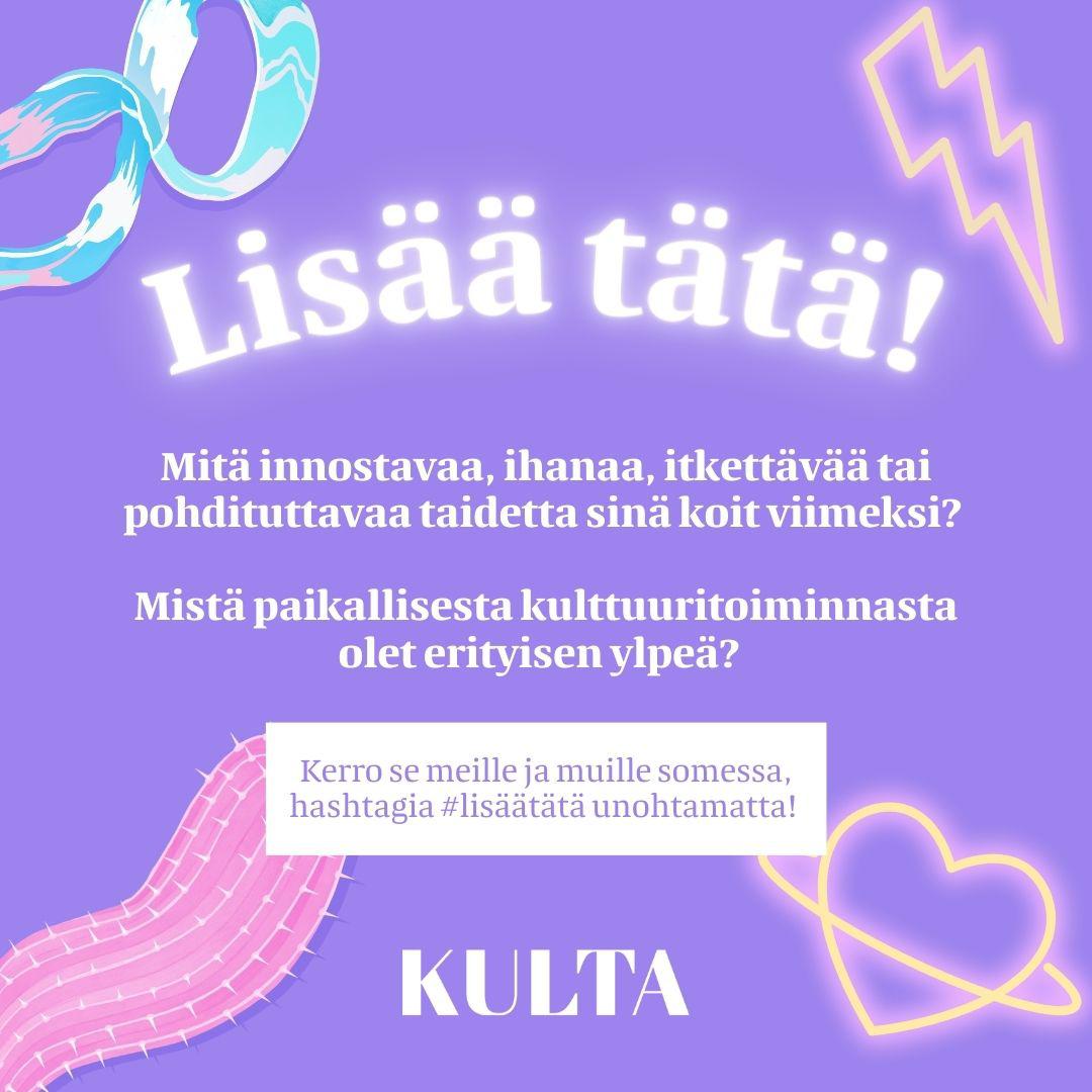 Nosta suomalaista kulttuurielämää ja kerro mikä kolahti viimeksi! #LisääTätä
