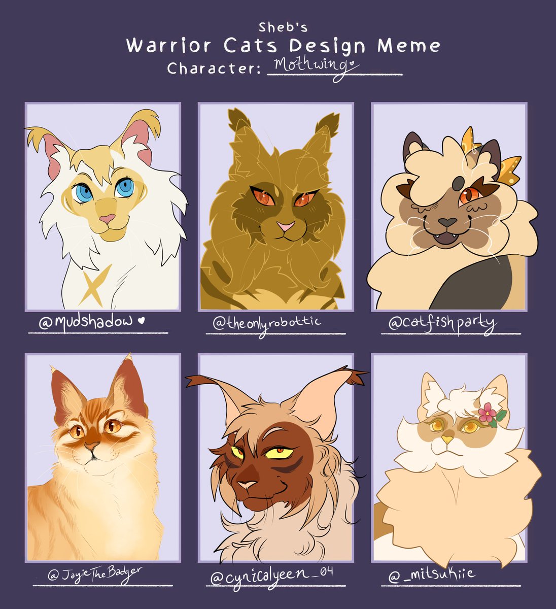 Mothwing character design meme! Thank you for all the wonderful designs :3
In order: <a href="/tusserdoodle/">🌻Tus🌻</a> <a href="/CANNIBALOVEMAIL/">🌟 STAR 🌟</a> <a href="/lttleghost/">LttleGhost</a> @IHopeSoComic <a href="/PurrfectpalArt/">purrfectpal</a> <a href="/Mudshadow/">oh hannah tell me something nice</a> <a href="/theonlyrobottic/">theonlyrobottic.bsky.social</a> <a href="/catfishparty/">man weed - comms open</a> <a href="/JayieTheBadger/">Jay Frost</a> @cynicalyeen_04 <a href="/_mitsukiie/">Possom</a>