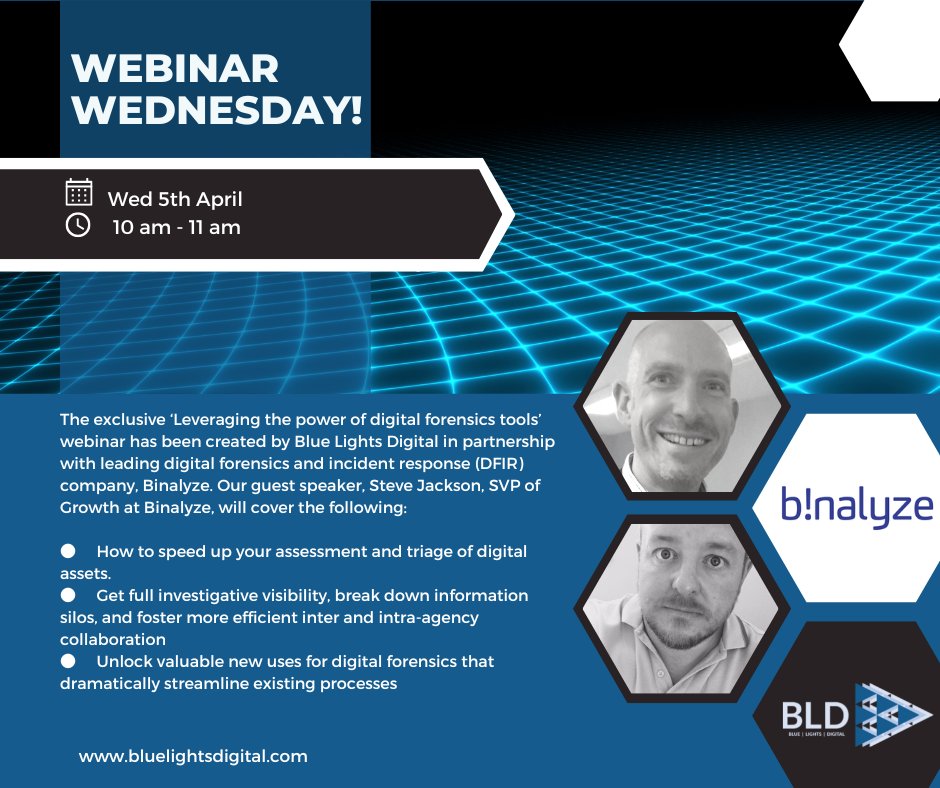 "Leveraging the power of digital forensics tools" - the webinar! Brought to you by Blue Lights Digital and Binalyze.

Join us for our first webinar this year on Wednesday 5th April at 10 am!

Please click on the link below to register for free.

ow.ly/37fS50Ne4v0