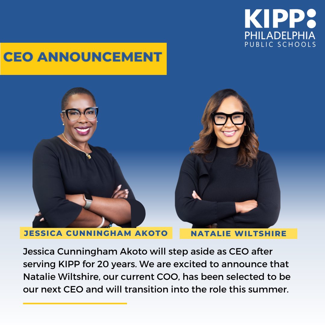 <a href="/KIPPPhilly/">KIPP Philadelphia Public Schools</a> CEO, Jessica Cunningham Akoto will be stepping aside at the end of the academic year after serving KIPP for 20 years, the last five of which she spent in Philadelphia. In Summer 2023, current COO, Natalie Wiltshire will step into the role as <a href="/KIPPPhilly/">KIPP Philadelphia Public Schools</a>'s new CEO.