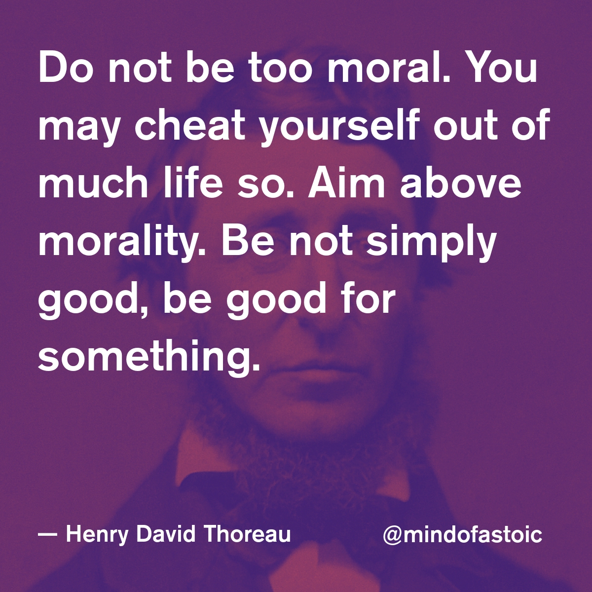 mindofastoic's tweet photo. Do not be too moral. You may cheat yourself out of much life so. Aim above morality. Be not simply good, be good for something. — Henry David Thoreau https://t.co/Fey0xwPkLK