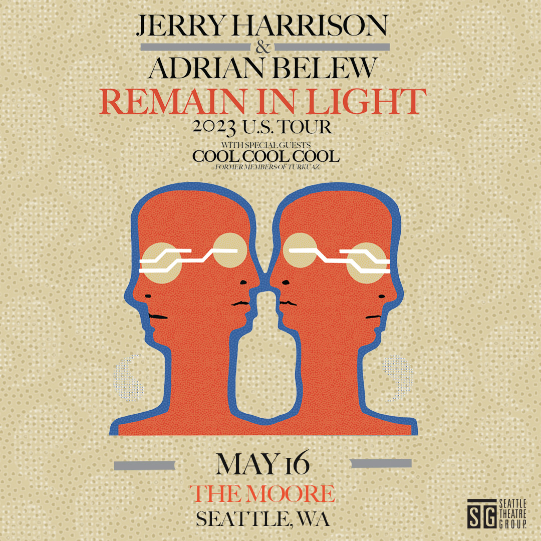 VENUE CHANGE: Due to high demand, Jerry Harrison &amp; Adrian Belew Remain In Light U.S. Tour is moving to the Moore Theatre! All previously purchased tickets will be honored. New tickets are on sale now at STGPresents.org.