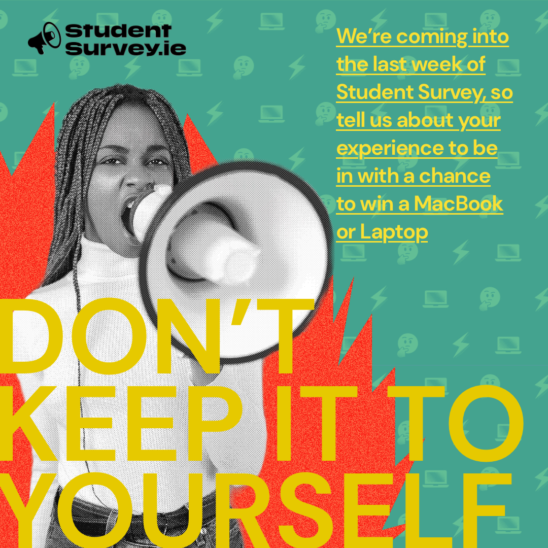 We have now entered the final week of studentsurvey.ie and time is running out to make your voice heard! Be in with a chance of winning  Wowthanks vouchers or the overall prize of a laptop/Macbook!
Head to the 🔗  below to complete the survey now!
studentsurvey.ie