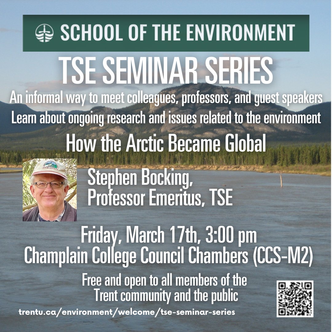 TSE Seminar Series Fri, Mar 17, 3pm Champlain CCS-M2, Stephen Bocking: How the Arctic Became Global trentu.ca/environment/we…