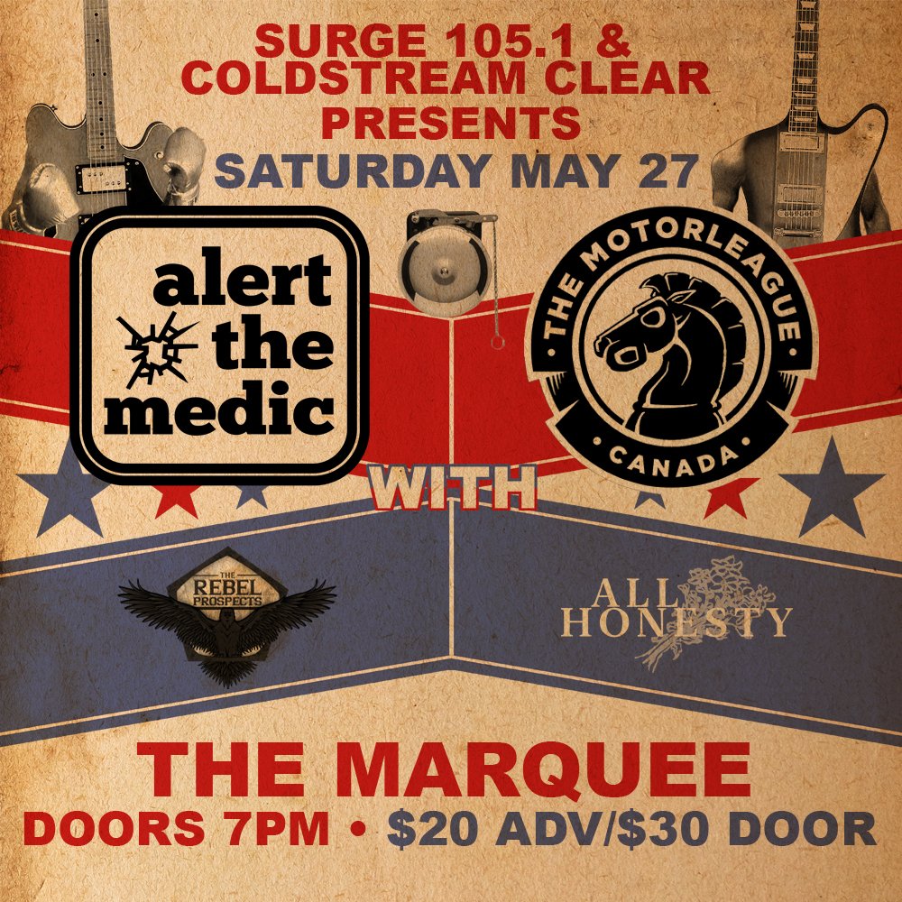 Alert The Medic (@alertthemedic) on Twitter photo Surge 105.1 & Coldstream Clear Presents:
SATURDAY MAY 27TH
<a href="/alertthemedic/">Alert The Medic</a> | <a href="/TheMotorleague/">The Motorleague</a> | <a href="/rebelprospects/">The Rebel Prospects</a> | #AllHonesty
@ The Marquee Ballroom
$20 ADV / $30 Door / 7PM
Advance Tickets ON SALE NOW! (Link in Bio) Surge 105.1 & Coldstream Clear Presents:
SATURDAY MAY 27TH
<a href="/alertthemedic/">Alert The Medic</a> | <a href="/TheMotorleague/">The Motorleague</a> | <a href="/rebelprospects/">The Rebel Prospects</a> | #AllHonesty
@ The Marquee Ballroom
$20 ADV / $30 Door / 7PM
Advance Tickets ON SALE NOW! (Link in Bio)