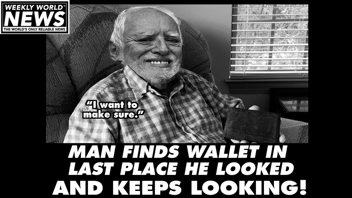 weeklyworldnews's tweet photo. Chuck Bench spent half a day looking for it. Then he spent another half a day on... well whatever he was doing.
#wallet #lastplaceilooked #looking #lost #lostaandfound #stilllooking https://t.co/K3eTKS1TMY