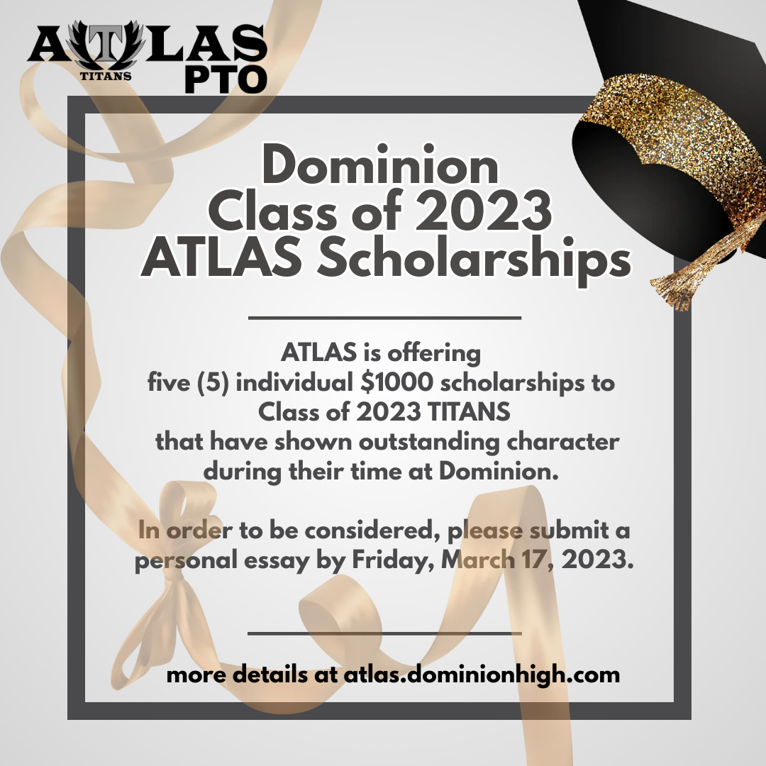 ATLAS is offering five (5) $1000 scholarships to Class of 2023 Dominion TITANS that have shown outstanding character during their time in TITAN Territory! In order to be considered, please submit a personal essay by Friday, 3/17. Details and link at atlas.dominionhigh.com